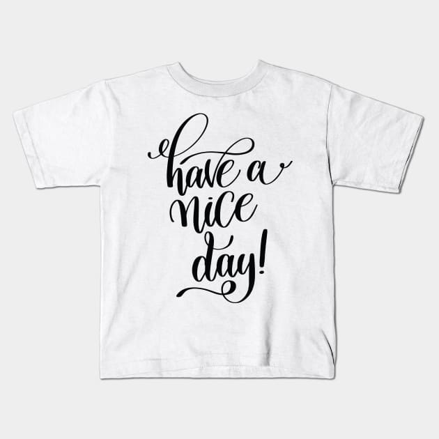 Have A Nice Day Inspirational Quotes Kids T-Shirt by ProjectX23Red